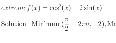 The extreme f(x)=cos^2(x)-2sin(x) is Minimum(pi/2+2pin,-2),Maximum((3pi)/2+2pin,2)